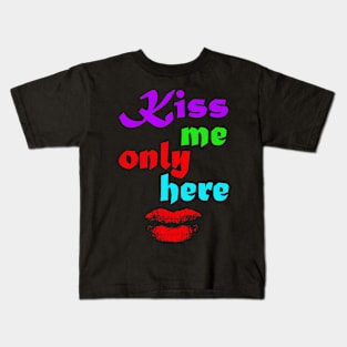 Kiss me only here Kids T-Shirt